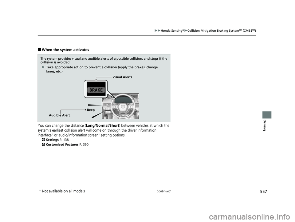 HONDA CIVIC 2023 Owners Manual 557
uuHonda Sensing ®u Collision Mitigation Braking SystemTM (CMBSTM)
Continued
Driving
■When the system activates
You can change the distance ( Long/Normal /Short ) between vehicles at which the
HONDA CIVIC 2023 Owners Manual 557
uuHonda Sensing ®u Collision Mitigation Braking SystemTM (CMBSTM)
Continued
Driving
■When the system activates
You can change the distance ( Long/Normal /Short ) between vehicles at which the