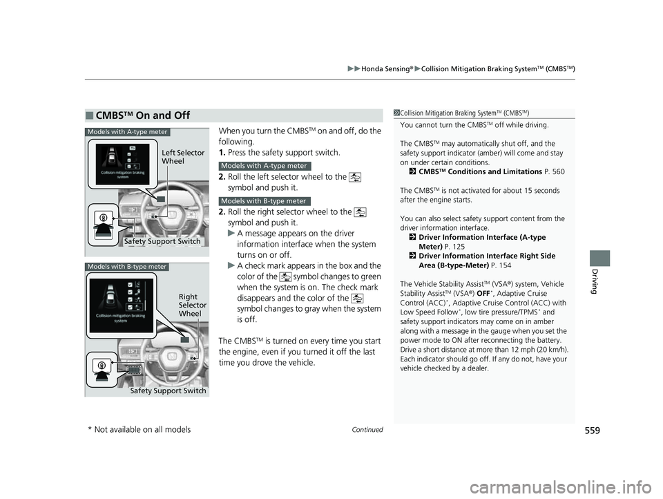 HONDA CIVIC 2023 Owners Manual Continued559
uuHonda Sensing ®u Collision Mitigation Braking SystemTM (CMBSTM)
Driving
When you turn the CMBSTM on and off, do the
following.
1. Press the safety support switch.
2. Roll the left sel HONDA CIVIC 2023 Owners Manual Continued559
uuHonda Sensing ®u Collision Mitigation Braking SystemTM (CMBSTM)
Driving
When you turn the CMBSTM on and off, do the
following.
1. Press the safety support switch.
2. Roll the left sel