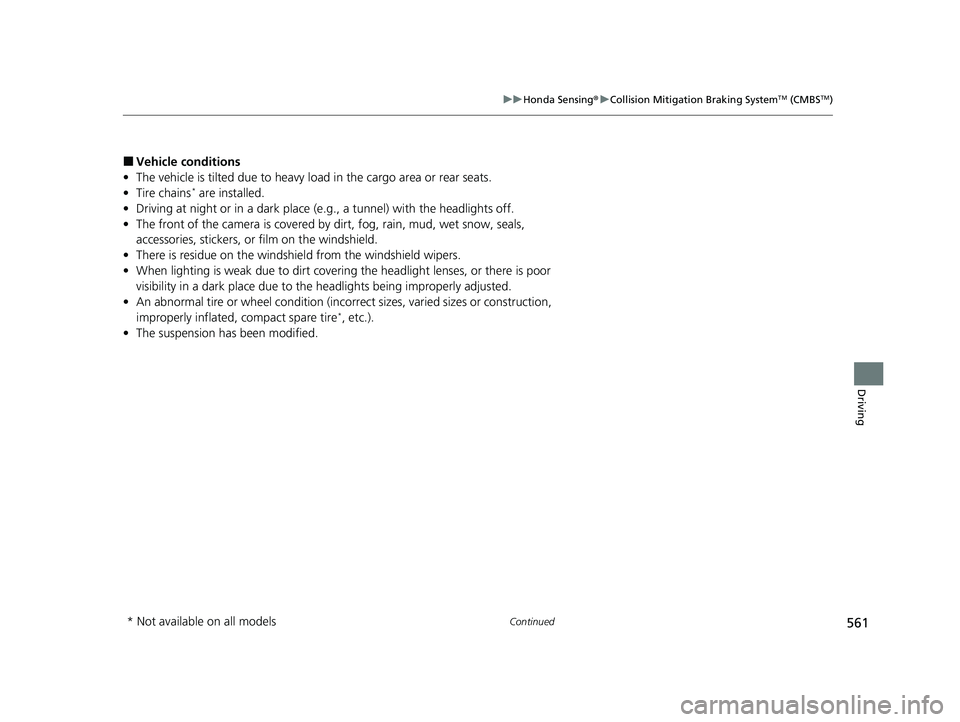 HONDA CIVIC 2023  Owners Manual 561
uuHonda Sensing ®u Collision Mitigation Braking SystemTM (CMBSTM)
Continued
Driving
■Vehicle conditions
• The vehicle is tilted due  to heavy load in the cargo area or rear seats.
• Tire ch