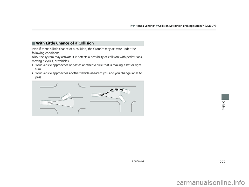 HONDA CIVIC 2023 Owners Manual 565
uuHonda Sensing ®u Collision Mitigation Braking SystemTM (CMBSTM)
Continued
Driving
Even if there is little chance of a collision, the CMBSTM may activate under the
following conditions.
Also, t HONDA CIVIC 2023 Owners Manual 565
uuHonda Sensing ®u Collision Mitigation Braking SystemTM (CMBSTM)
Continued
Driving
Even if there is little chance of a collision, the CMBSTM may activate under the
following conditions.
Also, t