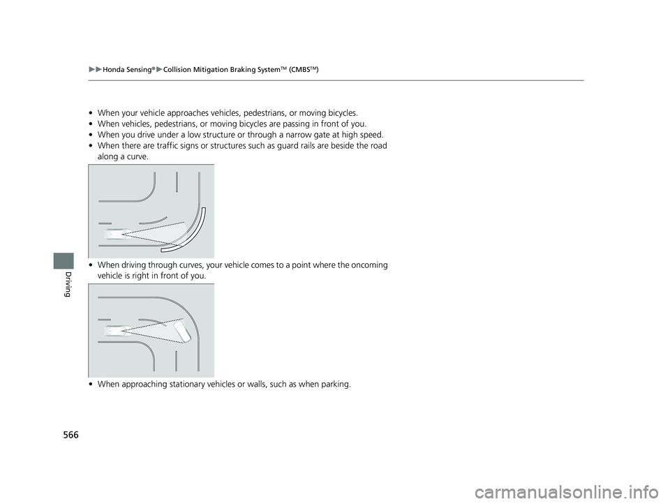 HONDA CIVIC 2023 Owners Manual 566
uuHonda Sensing ®u Collision Mitigation Braking SystemTM (CMBSTM)
Driving
• When your vehicle approaches vehicles , pedestrians, or moving bicycles.
• When vehicles, pedestrians, or moving b HONDA CIVIC 2023 Owners Manual 566
uuHonda Sensing ®u Collision Mitigation Braking SystemTM (CMBSTM)
Driving
• When your vehicle approaches vehicles , pedestrians, or moving bicycles.
• When vehicles, pedestrians, or moving b