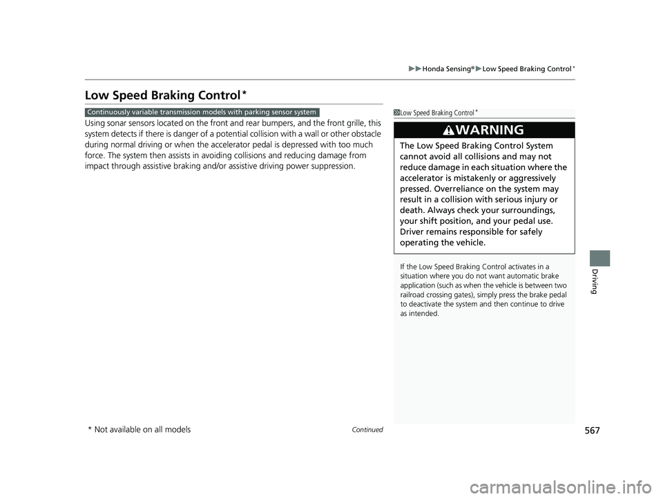 HONDA CIVIC 2023 Owners Guide 567
uuHonda Sensing ®u Low Speed Braking Control*
Continued
Driving
Low Speed Braking Control*
Using sonar sensors located on the front an d rear bumpers, and the front grille, this 
system detects i