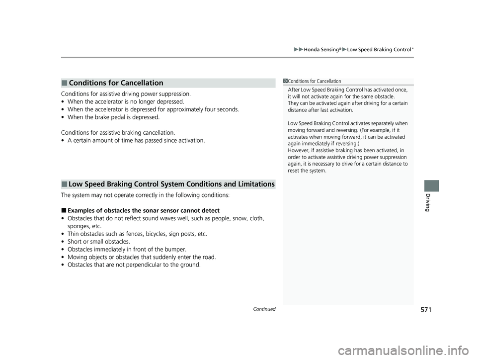 HONDA CIVIC 2023 Owners Guide Continued571
uuHonda Sensing ®u Low Speed Braking Control*
Driving
Conditions for assistive driving power suppression.
• When the accelerator is no longer depressed.
• When the accelerator is dep