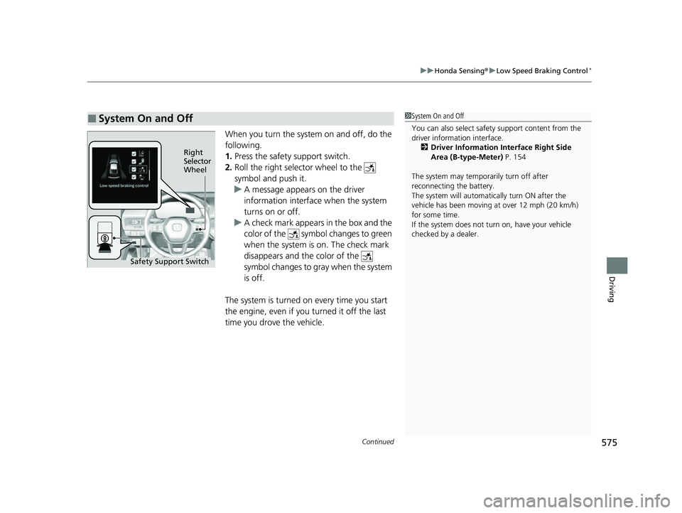 HONDA CIVIC 2023 Owners Manual Continued575
uuHonda Sensing ®u Low Speed Braking Control*
Driving
When you turn the system on and off, do the
following.
1. Press the safety support switch.
2. Roll the right selector wheel to the HONDA CIVIC 2023 Owners Manual Continued575
uuHonda Sensing ®u Low Speed Braking Control*
Driving
When you turn the system on and off, do the
following.
1. Press the safety support switch.
2. Roll the right selector wheel to the