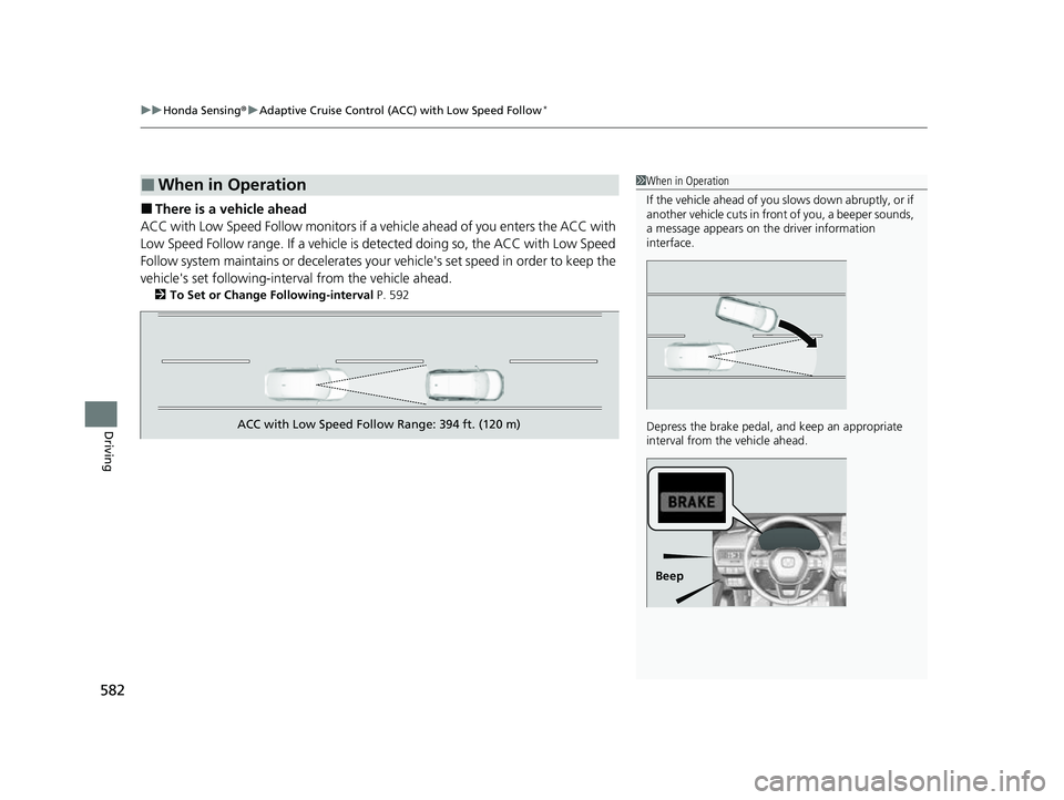 HONDA CIVIC 2023 Owners Manual uuHonda Sensing ®u Adaptive Cruise Control (ACC) with Low Speed Follow*
582
Driving
■There is a vehicle ahead
ACC with Low Speed Follow monitors if a ve hicle ahead of you enters the ACC with
Low HONDA CIVIC 2023 Owners Manual uuHonda Sensing ®u Adaptive Cruise Control (ACC) with Low Speed Follow*
582
Driving
■There is a vehicle ahead
ACC with Low Speed Follow monitors if a ve hicle ahead of you enters the ACC with
Low