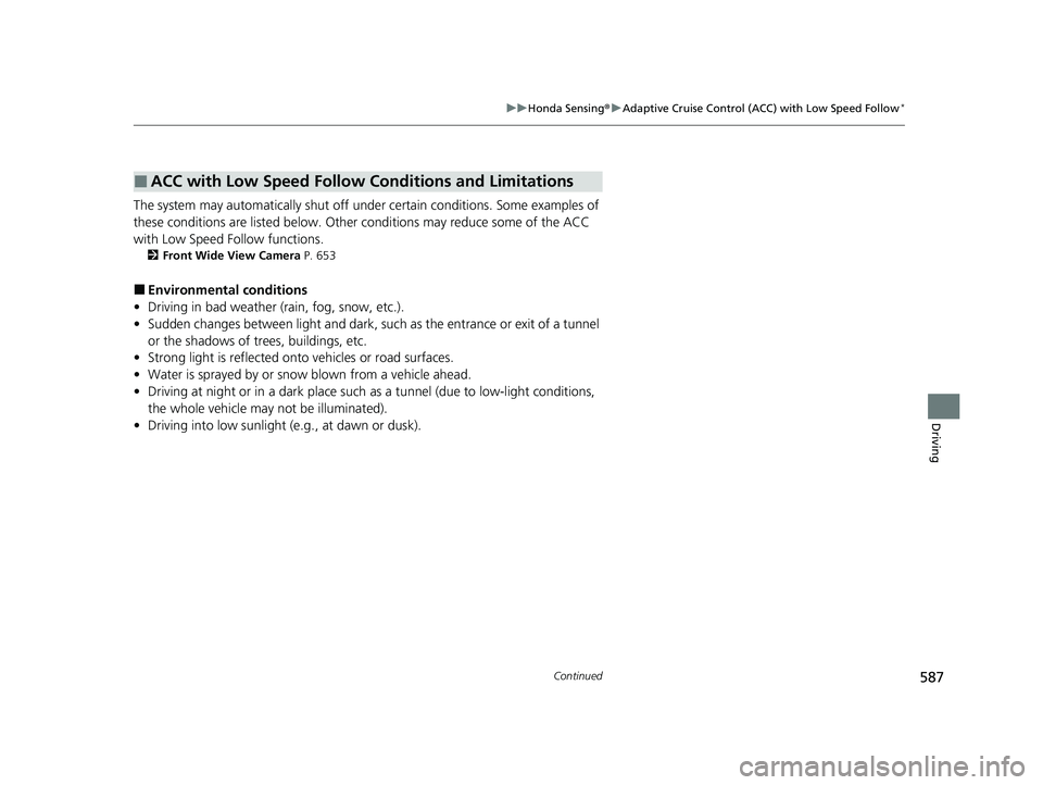 HONDA CIVIC 2023 Owners Manual 587
uuHonda Sensing ®u Adaptive Cruise Control (ACC) with Low Speed Follow*
Continued
Driving
The system may automatically shut off u nder certain conditions. Some examples of
these conditions are l HONDA CIVIC 2023 Owners Manual 587
uuHonda Sensing ®u Adaptive Cruise Control (ACC) with Low Speed Follow*
Continued
Driving
The system may automatically shut off u nder certain conditions. Some examples of
these conditions are l