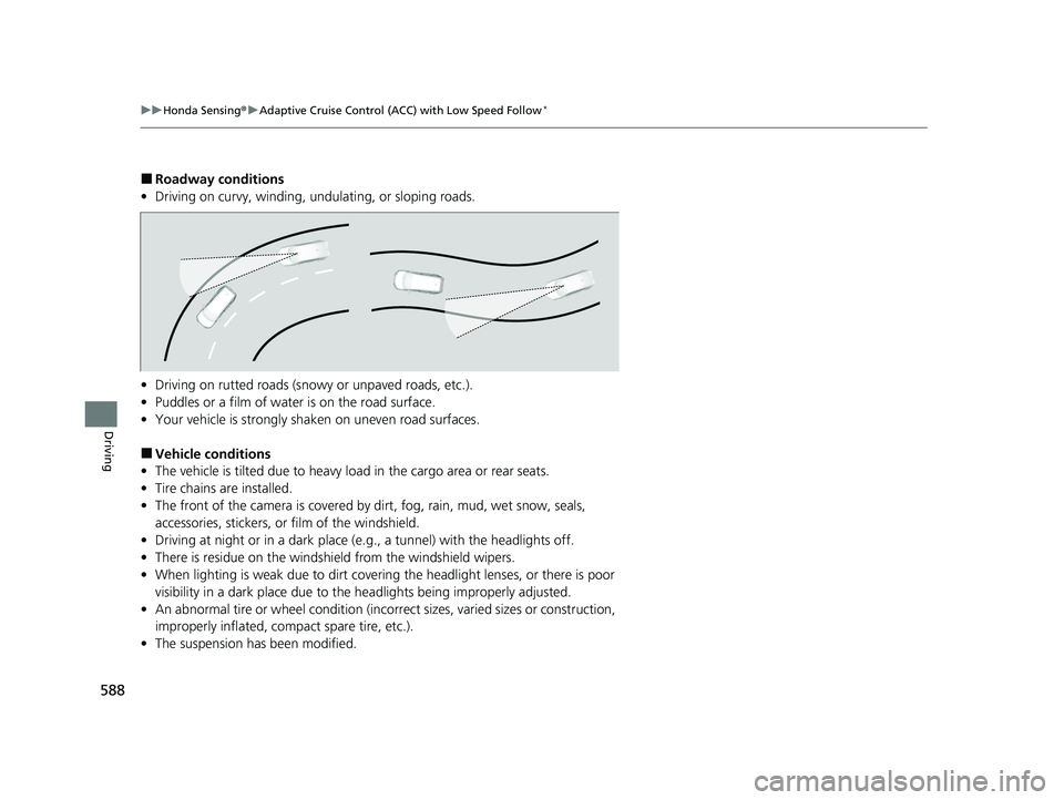 HONDA CIVIC 2023 Owners Manual 588
uuHonda Sensing ®u Adaptive Cruise Control (ACC) with Low Speed Follow*
Driving
■Roadway conditions
• Driving on curvy, winding, undulating, or sloping roads.
• Driving on rutted roads (sno HONDA CIVIC 2023 Owners Manual 588
uuHonda Sensing ®u Adaptive Cruise Control (ACC) with Low Speed Follow*
Driving
■Roadway conditions
• Driving on curvy, winding, undulating, or sloping roads.
• Driving on rutted roads (sno