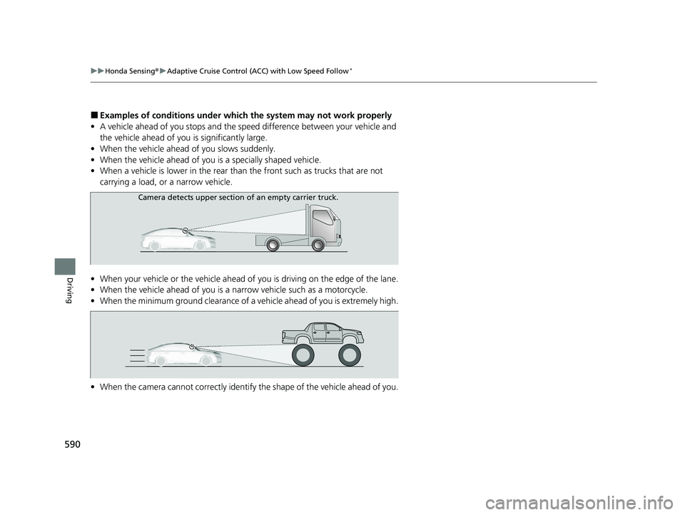 HONDA CIVIC 2023 Owners Manual 590
uuHonda Sensing ®u Adaptive Cruise Control (ACC) with Low Speed Follow*
Driving
■Examples of conditions under whic h the system may not work properly
• A vehicle ahead of you stops and the sp HONDA CIVIC 2023 Owners Manual 590
uuHonda Sensing ®u Adaptive Cruise Control (ACC) with Low Speed Follow*
Driving
■Examples of conditions under whic h the system may not work properly
• A vehicle ahead of you stops and the sp