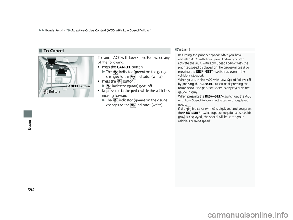 HONDA CIVIC 2023 Owners Manual uuHonda Sensing ®u Adaptive Cruise Control (ACC) with Low Speed Follow*
594
Driving
To cancel ACC with Low Speed Follow, do any
of the following:
• Press the CANCEL button.
u The indicator (gre HONDA CIVIC 2023 Owners Manual uuHonda Sensing ®u Adaptive Cruise Control (ACC) with Low Speed Follow*
594
Driving
To cancel ACC with Low Speed Follow, do any
of the following:
• Press the CANCEL button.
u The indicator (gre