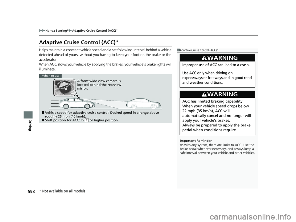 HONDA CIVIC 2023 Owners Manual 598
uuHonda Sensing ®u Adaptive Cruise Control (ACC)*
Driving
Adaptive Cruise Control (ACC)*
Helps maintain a constant vehicle speed a nd a set following-interval behind a vehicle
detected ahead of HONDA CIVIC 2023 Owners Manual 598
uuHonda Sensing ®u Adaptive Cruise Control (ACC)*
Driving
Adaptive Cruise Control (ACC)*
Helps maintain a constant vehicle speed a nd a set following-interval behind a vehicle
detected ahead of
