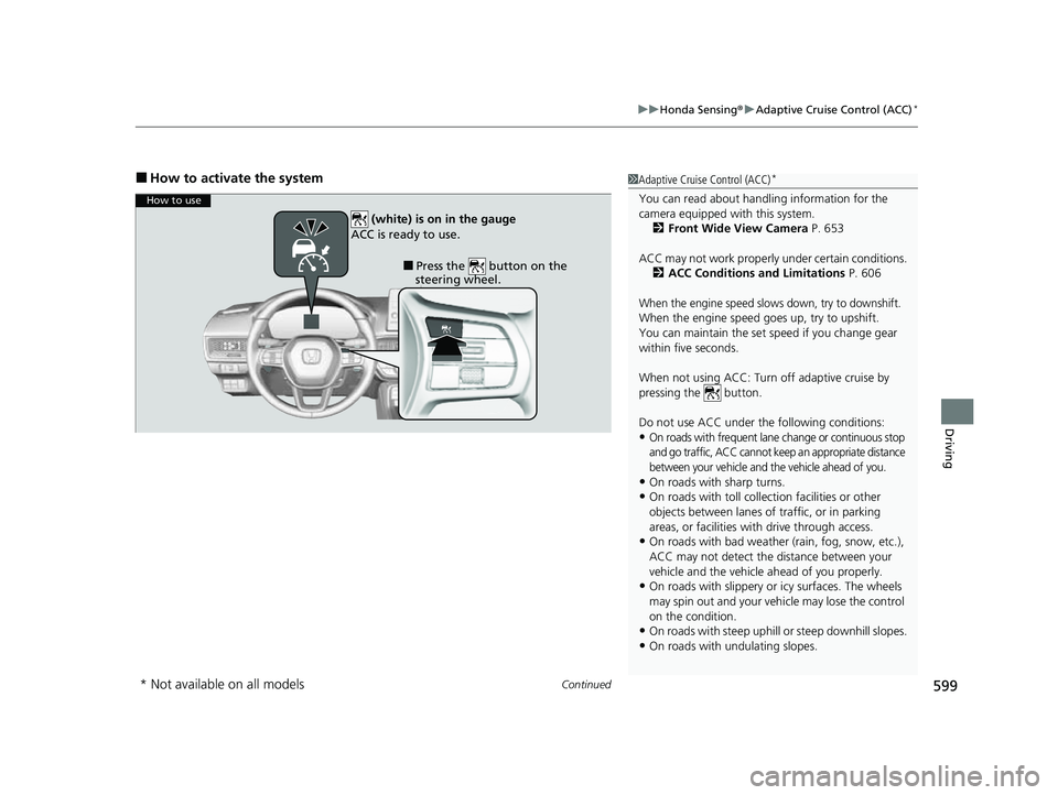 HONDA CIVIC 2023 Owners Manual Continued599
uuHonda Sensing ®u Adaptive Cruise Control (ACC)*
Driving
■How to activate the system1Adaptive Cruise Control (ACC)*
You can read about handling information for the
camera equipped wi HONDA CIVIC 2023 Owners Manual Continued599
uuHonda Sensing ®u Adaptive Cruise Control (ACC)*
Driving
■How to activate the system1Adaptive Cruise Control (ACC)*
You can read about handling information for the
camera equipped wi