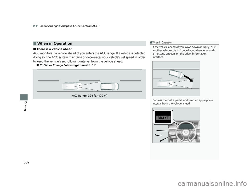 HONDA CIVIC 2023 Owners Manual uuHonda Sensing ®u Adaptive Cruise Control (ACC)*
602
Driving
■There is a vehicle ahead
ACC monitors if a vehicle ahead of you ente rs the ACC range. If a vehicle is detected
doing so, the ACC sys HONDA CIVIC 2023 Owners Manual uuHonda Sensing ®u Adaptive Cruise Control (ACC)*
602
Driving
■There is a vehicle ahead
ACC monitors if a vehicle ahead of you ente rs the ACC range. If a vehicle is detected
doing so, the ACC sys