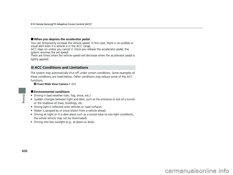 HONDA CIVIC 2023 Owners Manual 606
uuHonda Sensing ®u Adaptive Cruise Control (ACC)*
Driving
■When you depress the accelerator pedal
You can temporarily increase the vehicle speed. In this ca se, there is no audible or
visual a HONDA CIVIC 2023 Owners Manual 606
uuHonda Sensing ®u Adaptive Cruise Control (ACC)*
Driving
■When you depress the accelerator pedal
You can temporarily increase the vehicle speed. In this ca se, there is no audible or
visual a