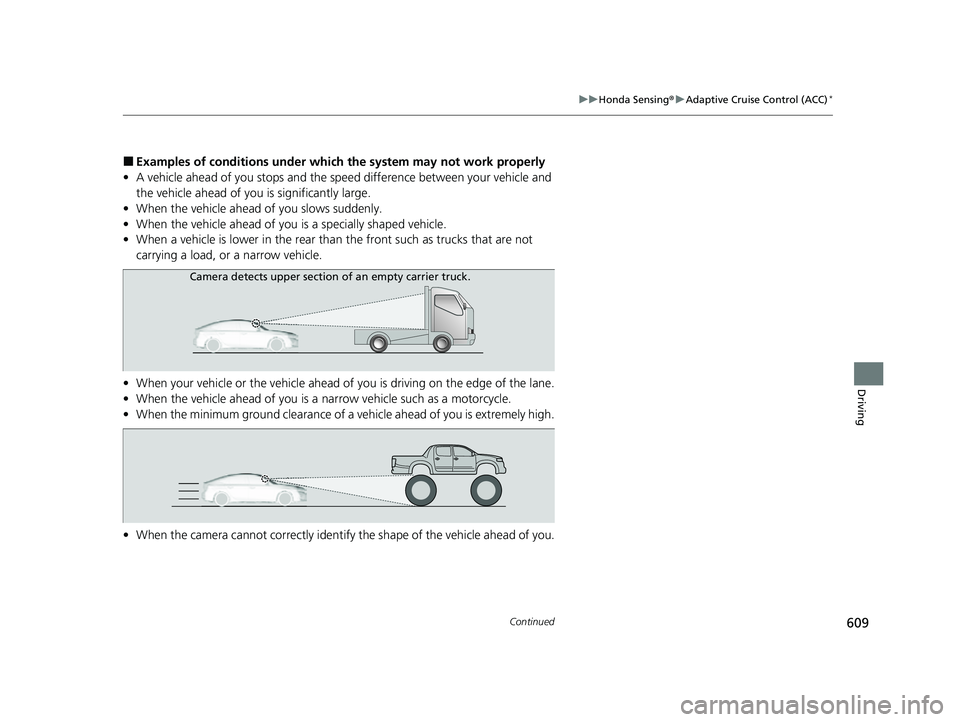 HONDA CIVIC 2023 Owners Manual 609
uuHonda Sensing ®u Adaptive Cruise Control (ACC)*
Continued
Driving
■Examples of conditions under whic h the system may not work properly
• A vehicle ahead of you stops and the speed differen HONDA CIVIC 2023 Owners Manual 609
uuHonda Sensing ®u Adaptive Cruise Control (ACC)*
Continued
Driving
■Examples of conditions under whic h the system may not work properly
• A vehicle ahead of you stops and the speed differen
