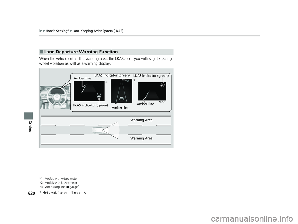 HONDA CIVIC 2023 Owners Manual 620
uuHonda Sensing ®u Lane Keeping Assist System (LKAS)
Driving
When the vehicle enters the warning area, the LKAS alerts you with slight steering
wheel vibration as well as a warning display.
*1 HONDA CIVIC 2023 Owners Manual 620
uuHonda Sensing ®u Lane Keeping Assist System (LKAS)
Driving
When the vehicle enters the warning area, the LKAS alerts you with slight steering
wheel vibration as well as a warning display.
*1