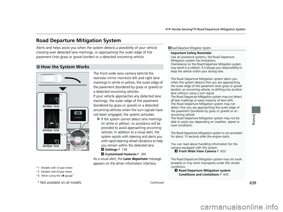 HONDA CIVIC 2023  Owners Manual 639
uuHonda Sensing ®u Road Departure Mitigation System
Continued
Driving
Road Departure Mi tigation System
Alerts and helps assist you when the system detects a possibility of your vehicle 
crossing
