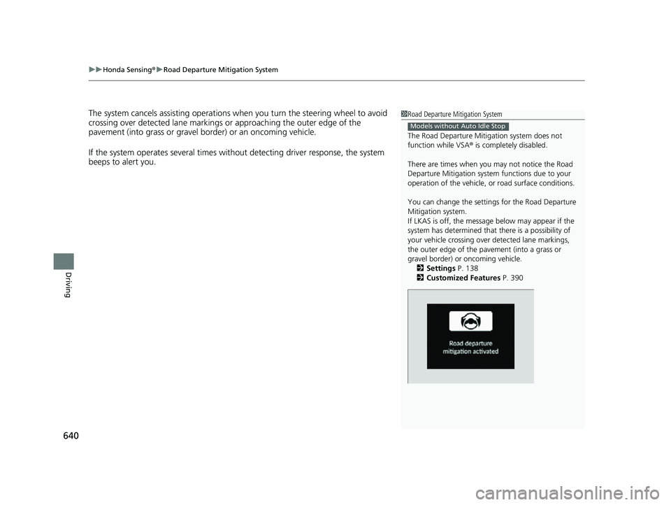 HONDA CIVIC 2023  Owners Manual uuHonda Sensing ®u Road Departure Mitigation System
640
Driving
The system cancels assisting  operations when you turn th e steering wheel to avoid 
crossing over detected lane markings or approachin