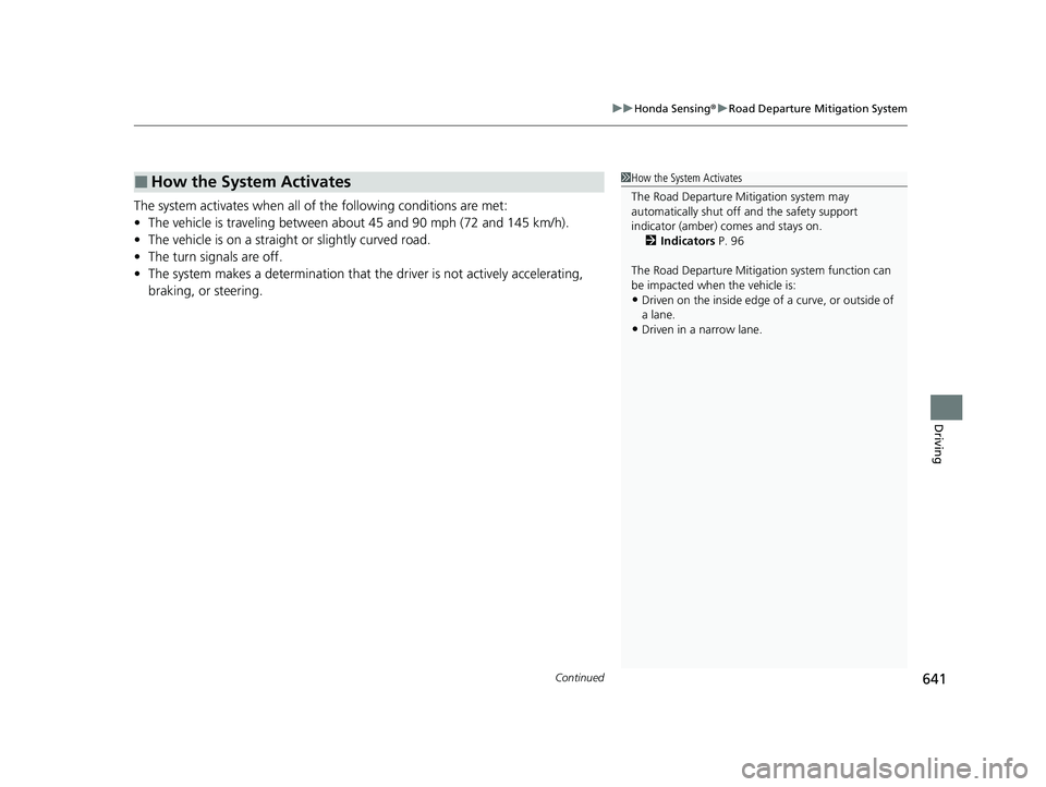 HONDA CIVIC 2023  Owners Manual Continued641
uuHonda Sensing ®u Road Departure Mitigation System
Driving
The system activates when all of  the following conditions are met:
• The vehicle is traveling between about 45 and 90 mph (