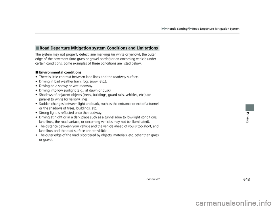 HONDA CIVIC 2023  Owners Manual 643
uuHonda Sensing ®u Road Departure Mitigation System
Continued
Driving
The system may not properly detect lane ma rkings (in white or yellow), the outer 
edge of the pavement (into grass or grav e