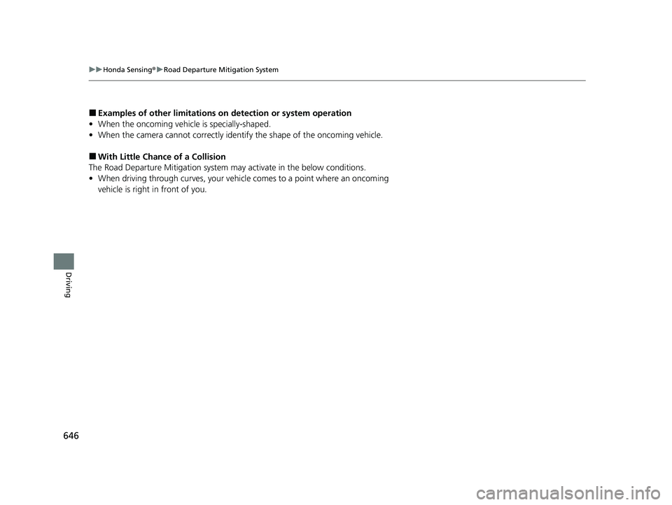 HONDA CIVIC 2023  Owners Manual 646
uuHonda Sensing ®u Road Departure Mitigation System
Driving
■Examples of other limitations on detection or system operation
• When the oncoming vehicle is specially-shaped.
• When the camer