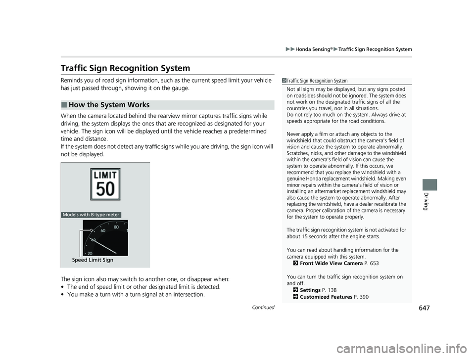 HONDA CIVIC 2023  Owners Manual 647
uuHonda Sensing ®u Traffic Sign Recognition System
Continued
Driving
Traffic Sign Recognition System
Reminds you of road sign information, such as the current speed limit your vehicle 
has just p