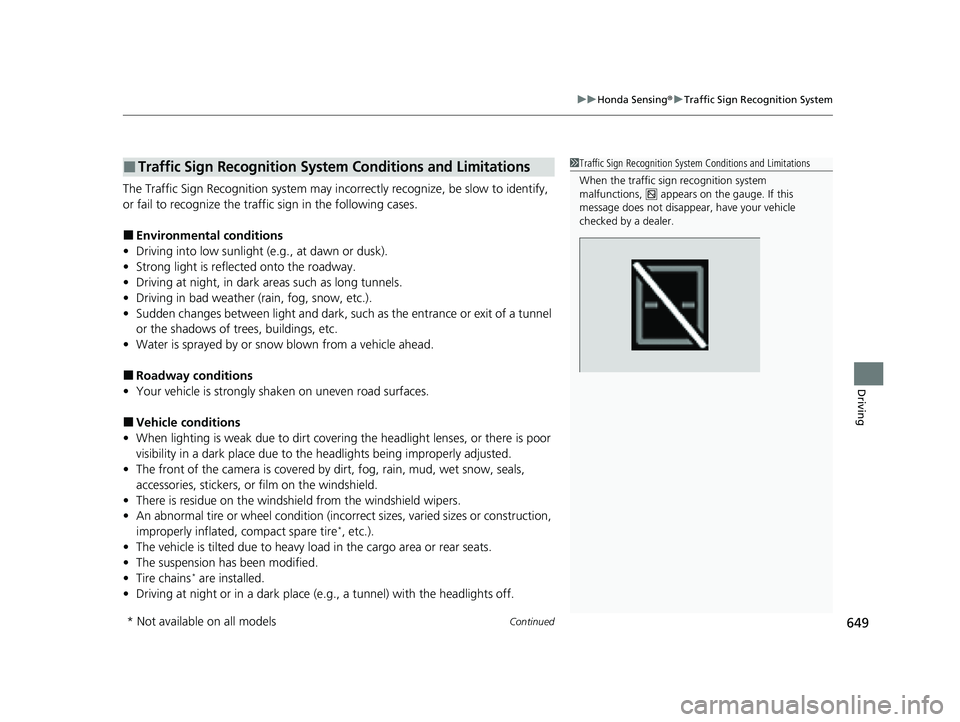 HONDA CIVIC 2023 Owners Manual Continued649
uuHonda Sensing ®u Traffic Sign Recognition System
Driving
The Traffic Sign Recognition system may inco rrectly recognize, be slow to identify,
or fail to recognize the traffi c sign in HONDA CIVIC 2023 Owners Manual Continued649
uuHonda Sensing ®u Traffic Sign Recognition System
Driving
The Traffic Sign Recognition system may inco rrectly recognize, be slow to identify,
or fail to recognize the traffi c sign in