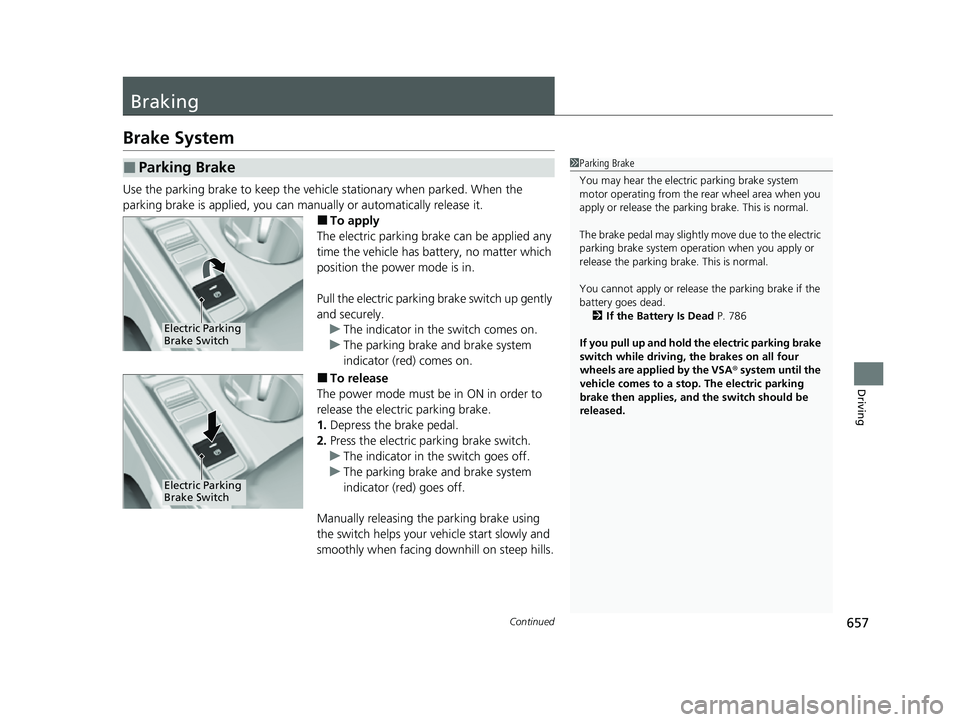 HONDA CIVIC 2023 Owners Manual 657Continued
Driving
Braking
Brake System
Use the parking brake to keep the vehicle stationary when parked. When the
parking brake is applied, you can manu ally or automatically release it.
■To app HONDA CIVIC 2023 Owners Manual 657Continued
Driving
Braking
Brake System
Use the parking brake to keep the vehicle stationary when parked. When the
parking brake is applied, you can manu ally or automatically release it.
■To app