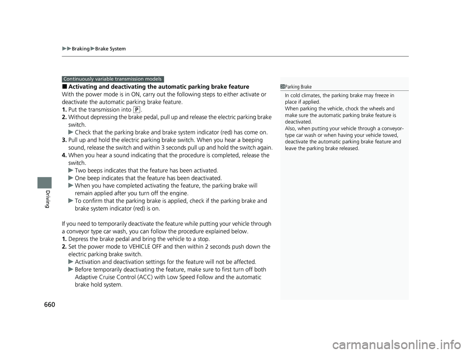 HONDA CIVIC 2023  Owners Manual uuBraking uBrake System
660
Driving
■Activating and deactivating the  automatic parking brake feature
With the power mode is in ON, carry out th e following steps to either activate or 
deactivate t