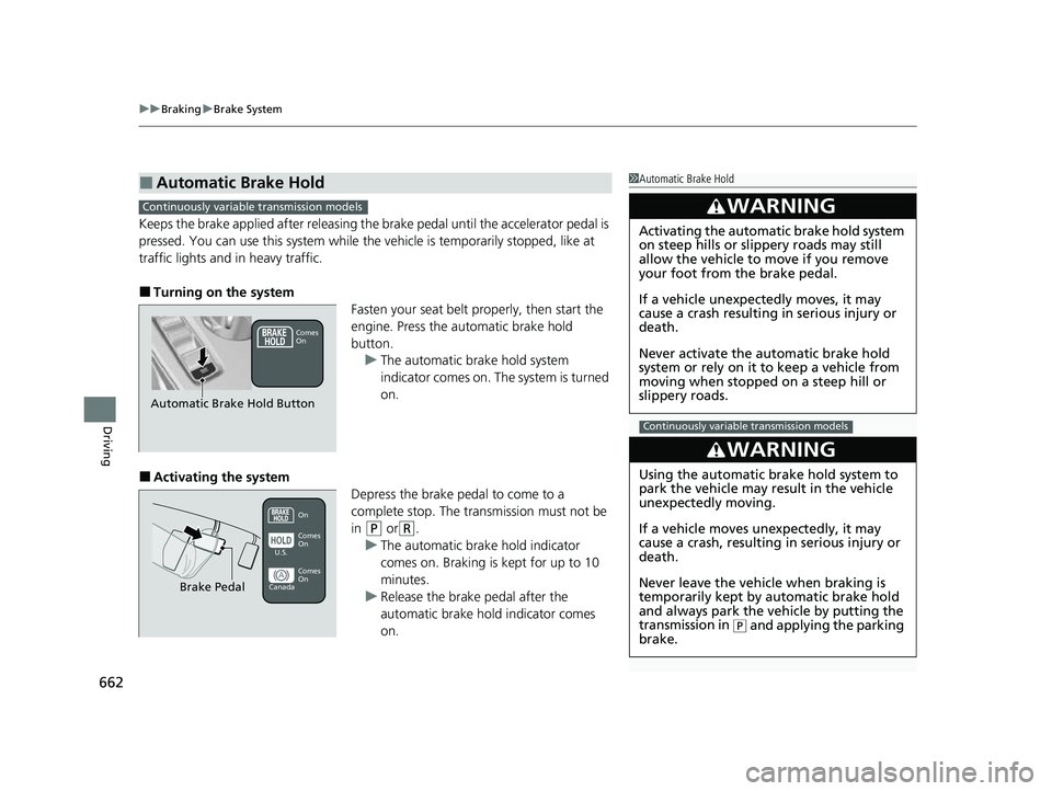 HONDA CIVIC 2023  Owners Manual uuBraking uBrake System
662
Driving
Keeps the brake applied after releasing the br ake pedal until the accelerator pedal is 
pressed. You can use this system while th e vehicle is temporarily stopped,