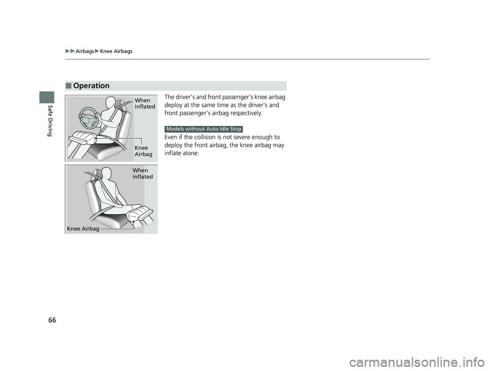 HONDA CIVIC 2023 Repair Manual 66
uuAirbags uKnee Airbags
Safe DrivingThe driver's and front passenger's knee airbag
deploy at the same time as the driver's and
front passenger's airbag respectively.
Even if the c HONDA CIVIC 2023 Repair Manual 66
uuAirbags uKnee Airbags
Safe DrivingThe driver's and front passenger's knee airbag
deploy at the same time as the driver's and
front passenger's airbag respectively.
Even if the c