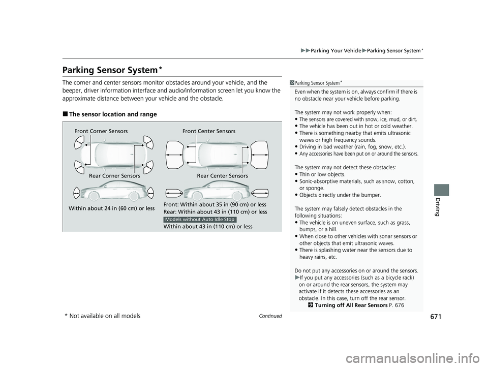 HONDA CIVIC 2023 Service Manual 671
uuParking Your Vehicle uParking Sensor System*
Continued
Driving
Parking Sensor System*
The corner and center sensors monitor ob stacles around your vehicle, and the
beeper, driver information in HONDA CIVIC 2023 Service Manual 671
uuParking Your Vehicle uParking Sensor System*
Continued
Driving
Parking Sensor System*
The corner and center sensors monitor ob stacles around your vehicle, and the
beeper, driver information in