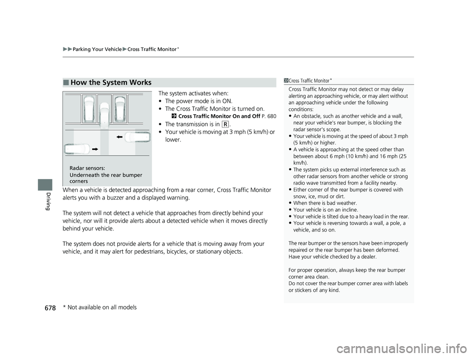 HONDA CIVIC 2023  Owners Manual uuParking Your Vehicle uCross Traffic Monitor*
678
Driving
The system activates when:
• The power mode is in ON.
• The Cross Traffic Monitor is turned on.
2 Cross Traffic Monitor On and Off  P. 68