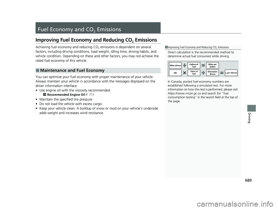 HONDA CIVIC 2023  Owners Manual 689
Driving
Fuel Economy and CO2 Emissions
Improving Fuel Economy and Reducing CO2 Emissions
Achieving fuel economy and reducing CO2 emissions is dependent on several 
factors, including driving condi