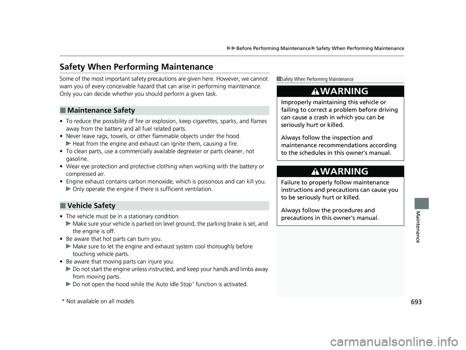 HONDA CIVIC 2023  Owners Manual 693
uuBefore Performing Maintenance uSafety When Performing Maintenance
Maintenance
Safety When Performing Maintenance
Some of the most important safety precau tions are given here. However, we cannot