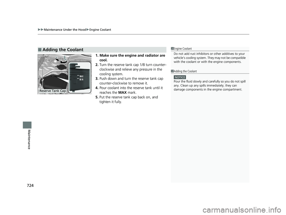 HONDA CIVIC 2023  Owners Manual uuMaintenance Under the Hood uEngine Coolant
724
Maintenance
1. Make sure the engine and radiator are 
cool.
2. Turn the reserve tank cap 1/8 turn counter-
clockwise and relieve  any pressure in the 
