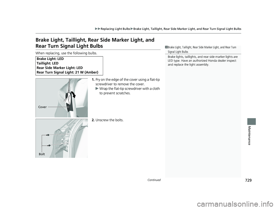 HONDA CIVIC 2023  Owners Manual 729
uuReplacing Light Bulbs uBrake Light, Taillight, Rear Side Marker Light, and Rear Turn Signal Light Bulbs
Continued
Maintenance
Brake Light, Taillight, Rear  Side Marker Light, and 
Rear Turn Sign