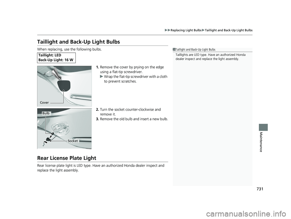 HONDA CIVIC 2023  Owners Manual 731
uuReplacing Light Bulbs uTaillight and Back-Up Light Bulbs
Maintenance
Taillight and Back-Up Light Bulbs
When replacing, use the following bulbs.
1.Remove the cover by prying on the edge 
using a 