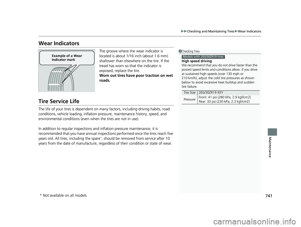 HONDA CIVIC 2023  Owners Manual 741
uuChecking and Maintaining Tires uWear Indicators
Maintenance
Wear Indicators
The groove where the wear indicator is 
located is about 1/16 inch (about 1.6 mm) 
shallower than elsewher e on the ti