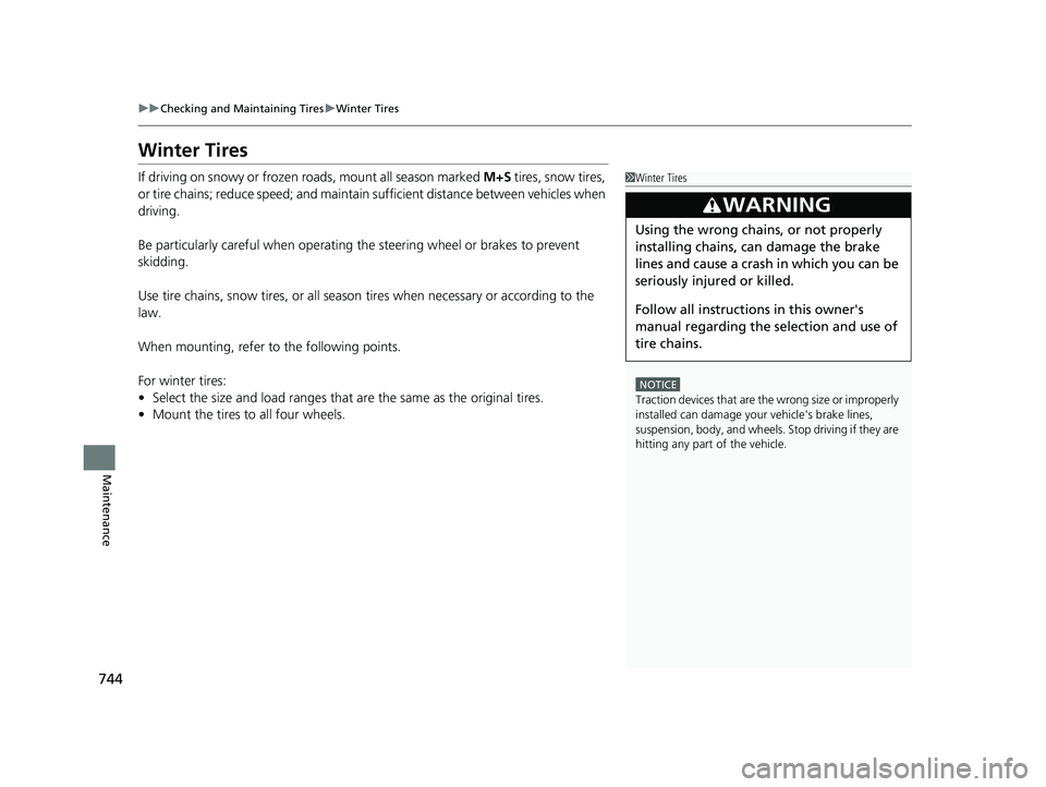 HONDA CIVIC 2023  Owners Manual 744
uuChecking and Maintaining Tires uWinter Tires
Maintenance
Winter Tires
If driving on snowy or frozen roads, mount all season marked  M+S tires, snow tires, 
or tire chains; reduce speed;  and mai
