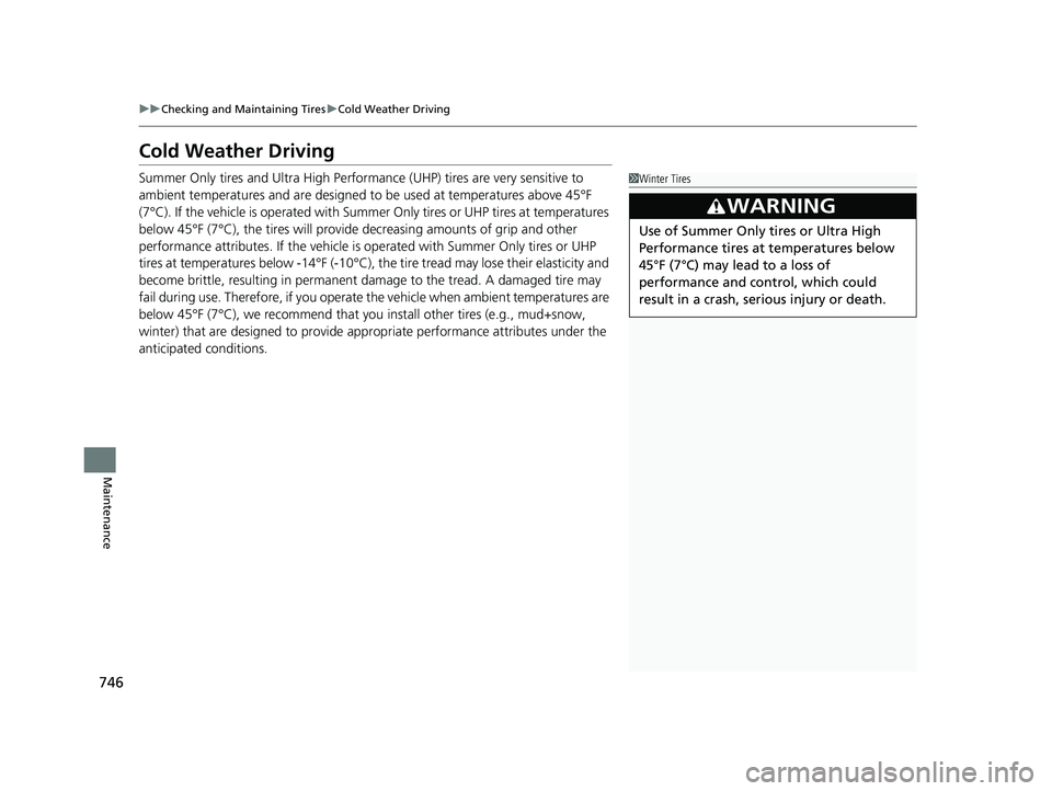 HONDA CIVIC 2023  Owners Manual 746
uuChecking and Maintaining Tires uCold Weather Driving
Maintenance
Cold Weather Driving
Summer Only tires and Ultra High Performan ce (UHP) tires are very sensitive to 
ambient temperatures and ar