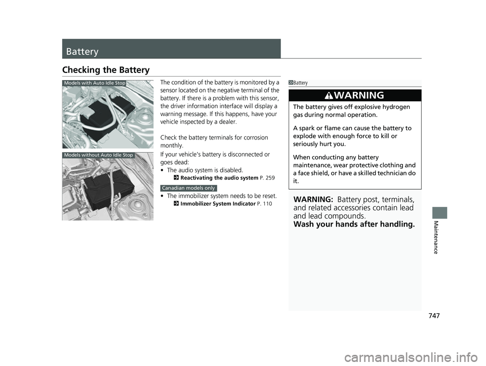 HONDA CIVIC 2023  Owners Manual 747
Maintenance
Battery
Checking the Battery
The condition of the battery is monitored by a 
sensor located on the negative terminal of the 
battery. If there is a problem with this sensor, 
the drive