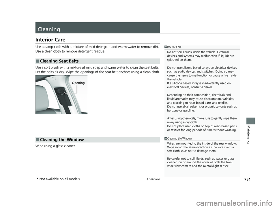 HONDA CIVIC 2023  Owners Manual 751Continued
Maintenance
Cleaning
Interior Care
Use a damp cloth with a mixture of mild detergent and warm water to remove dirt. 
Use a clean cloth to remove detergent residue.
Use a soft brush with a