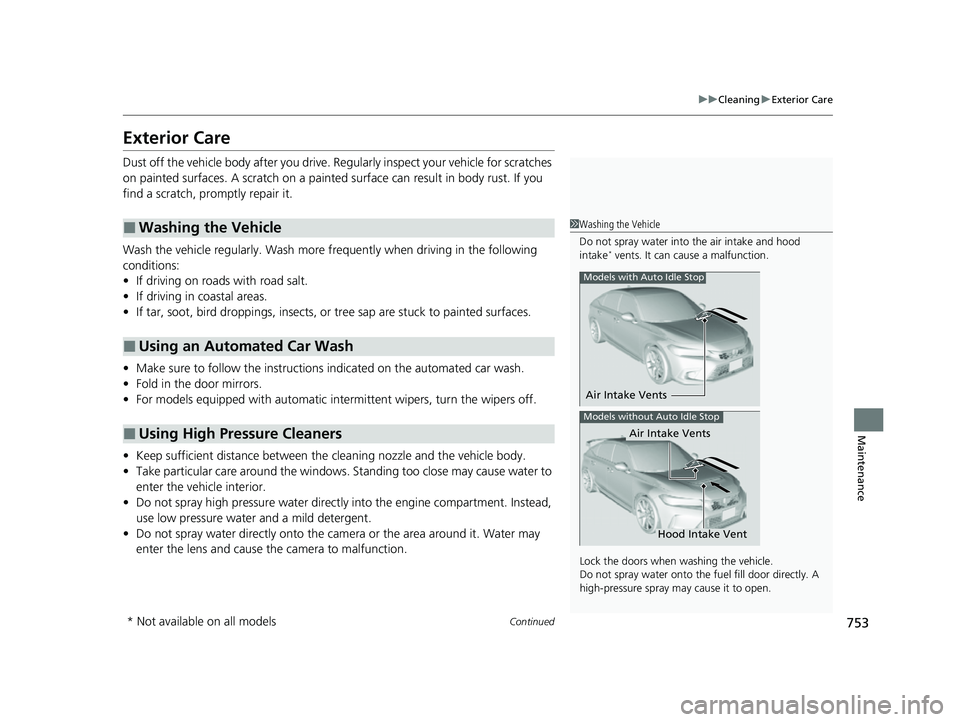 HONDA CIVIC 2023  Owners Manual 753
uuCleaning uExterior Care
Continued
Maintenance
Exterior Care
Dust off the vehicle body after you drive.  Regularly inspect your vehicle for scratches 
on painted surfaces. A scratch on a painted 