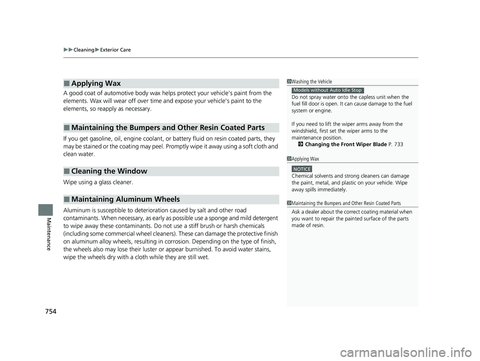 HONDA CIVIC 2023  Owners Manual uuCleaning uExterior Care
754
Maintenance
A good coat of automotive body wax helps protect your vehicle's paint from the 
elements. Wax will wear off over time  and expose your vehicle's paint
