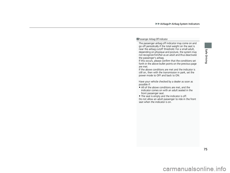 HONDA CIVIC 2023 Manual PDF 75
uuAirbags uAirbag System Indicators
Safe Driving
1Passenger Airbag Off Indicator
The passenger airbag off indicator may come on and
go off periodically if the tota l weight on the seat is
near t HONDA CIVIC 2023 Manual PDF 75
uuAirbags uAirbag System Indicators
Safe Driving
1Passenger Airbag Off Indicator
The passenger airbag off indicator may come on and
go off periodically if the tota l weight on the seat is
near t