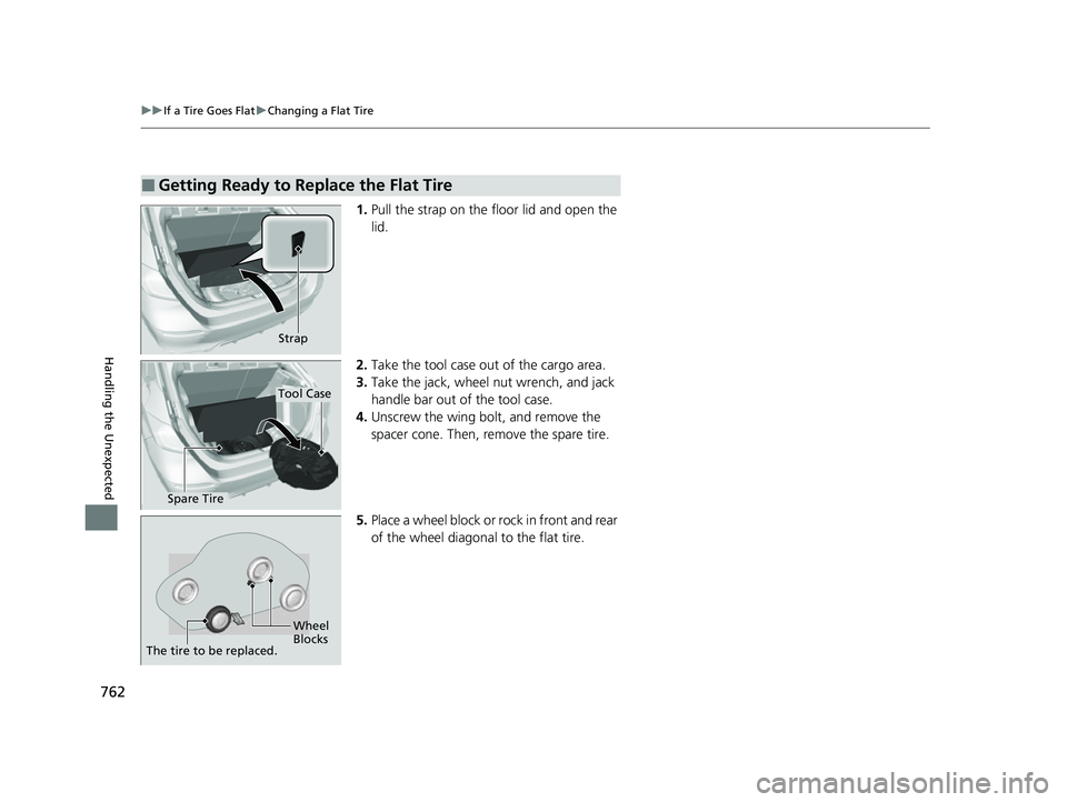HONDA CIVIC 2023 Owners Manual 762
uuIf a Tire Goes Flat uChanging a Flat Tire
Handling the Unexpected
1. Pull the strap on the floor lid and open the
lid.
2. Take the tool case out of the cargo area.
3. Take the jack, wheel nut w HONDA CIVIC 2023 Owners Manual 762
uuIf a Tire Goes Flat uChanging a Flat Tire
Handling the Unexpected
1. Pull the strap on the floor lid and open the
lid.
2. Take the tool case out of the cargo area.
3. Take the jack, wheel nut w
