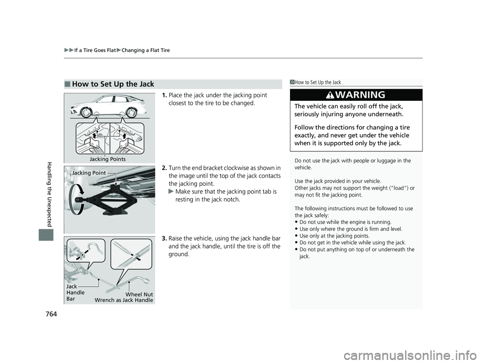 HONDA CIVIC 2023  Owners Manual uuIf a Tire Goes Flat uChanging a Flat Tire
764
Handling the Unexpected
1. Place the jack under the jacking point 
closest to the tire to be changed.
2. Turn the end bracket cl ockwise as shown in 
th