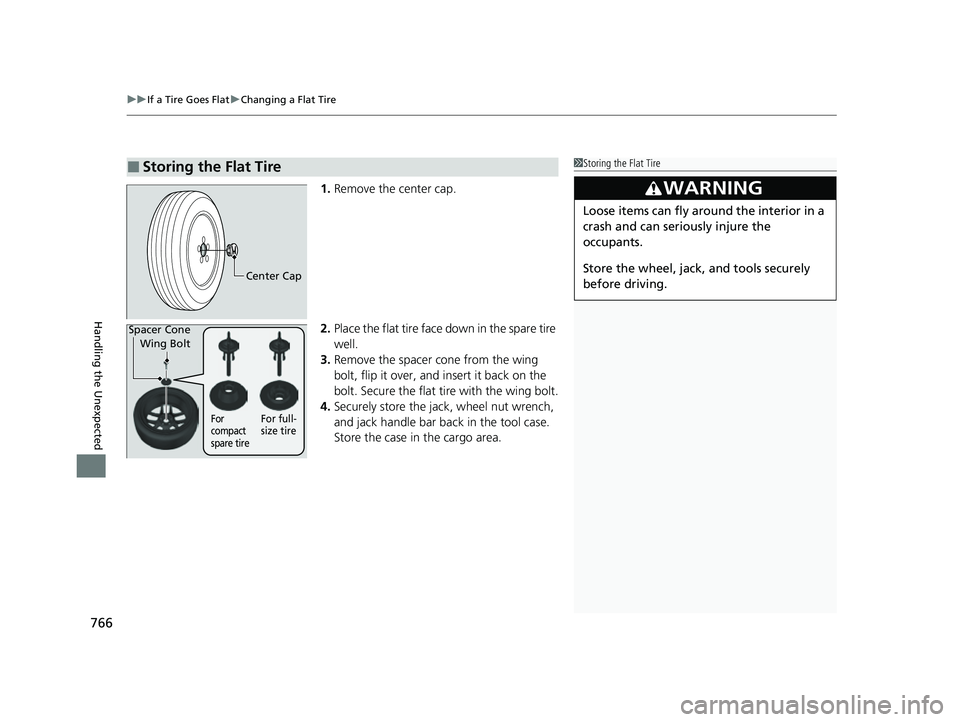 HONDA CIVIC 2023 Owners Manual uuIf a Tire Goes Flat uChanging a Flat Tire
766
Handling the Unexpected
1. Remove the center cap.
2. Place the flat tire face down in the spare tire
well.
3. Remove the spacer cone from the wing
bo HONDA CIVIC 2023 Owners Manual uuIf a Tire Goes Flat uChanging a Flat Tire
766
Handling the Unexpected
1. Remove the center cap.
2. Place the flat tire face down in the spare tire
well.
3. Remove the spacer cone from the wing
bo