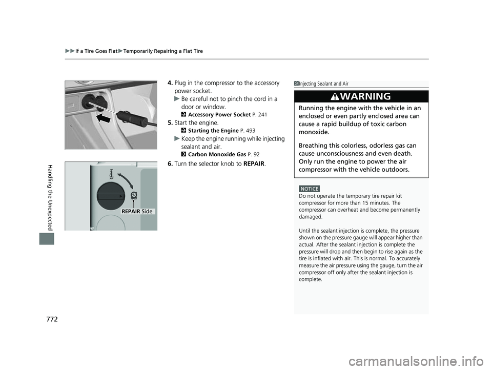 HONDA CIVIC 2023 Owners Manual uuIf a Tire Goes Flat uTemporarily Repairing a Flat Tire
772
Handling the Unexpected
4. Plug in the compressor to the accessory
power socket.
u Be careful not to pinch the cord in a
door or window.
HONDA CIVIC 2023 Owners Manual uuIf a Tire Goes Flat uTemporarily Repairing a Flat Tire
772
Handling the Unexpected
4. Plug in the compressor to the accessory
power socket.
u Be careful not to pinch the cord in a
door or window.
