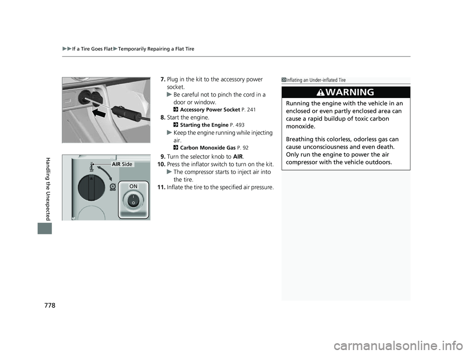 HONDA CIVIC 2023 Owners Manual uuIf a Tire Goes Flat uTemporarily Repairing a Flat Tire
778
Handling the Unexpected
7. Plug in the kit to the accessory power
socket.
u Be careful not to pinch the cord in a
door or window.
2 Acces HONDA CIVIC 2023 Owners Manual uuIf a Tire Goes Flat uTemporarily Repairing a Flat Tire
778
Handling the Unexpected
7. Plug in the kit to the accessory power
socket.
u Be careful not to pinch the cord in a
door or window.
2 Acces